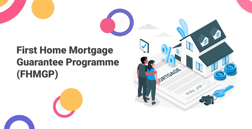 First Home Mortgage Guarantee Programme (FHMGP)