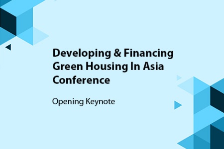 Developing & Financing Green Housing In Asia Conference - Opening Keynote
